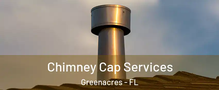  Chimney Cap Services Greenacres - FL