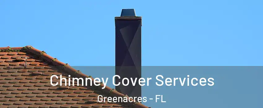  Chimney Cover Services Greenacres - FL