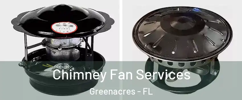  Chimney Fan Services Greenacres - FL