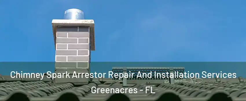  Chimney Spark Arrestor Repair And Installation Services Greenacres - FL