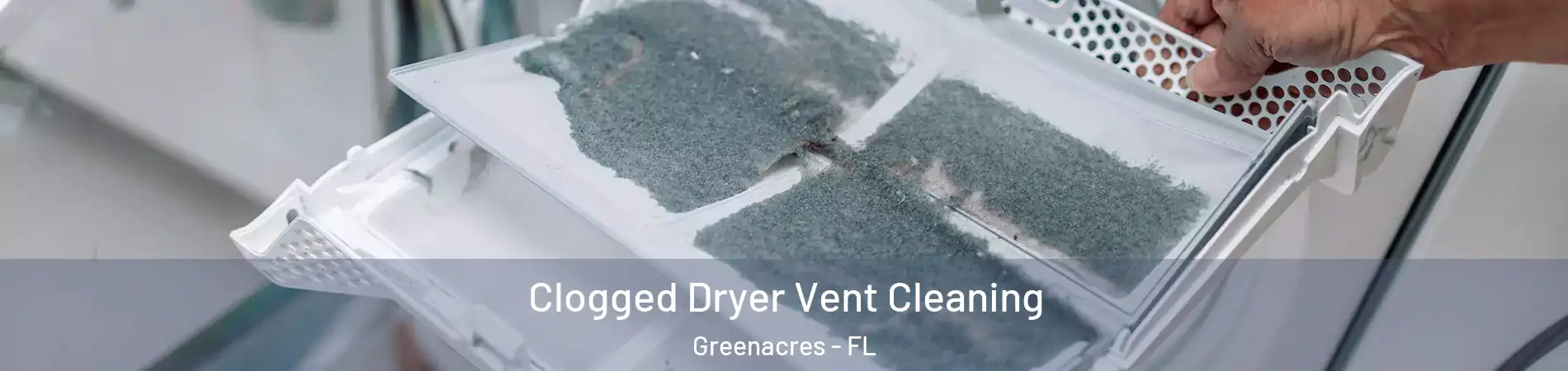  Clogged Dryer Vent Cleaning Greenacres - FL