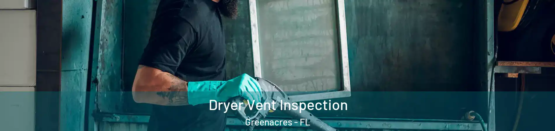  Dryer Vent Inspection Greenacres - FL