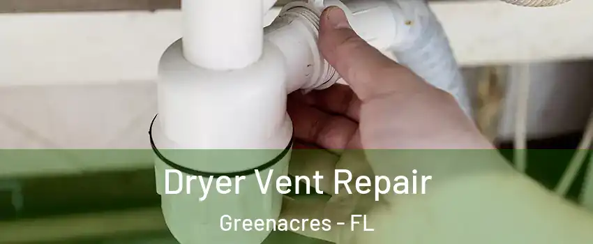  Dryer Vent Repair Greenacres - FL