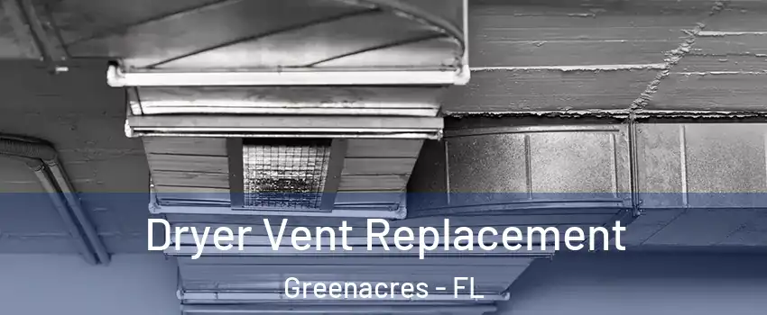  Dryer Vent Replacement Greenacres - FL