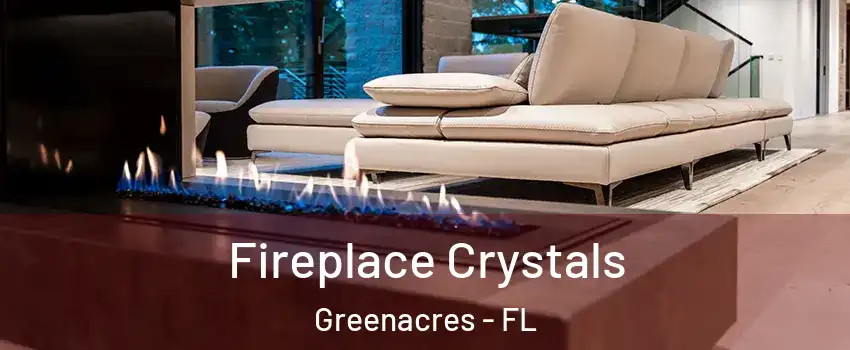  Fireplace Crystals Greenacres - FL