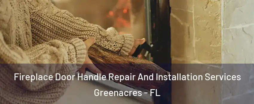  Fireplace Door Handle Repair And Installation Services Greenacres - FL