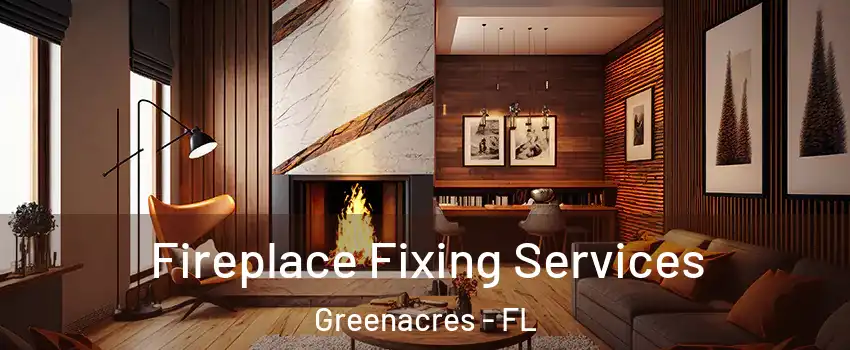  Fireplace Fixing Services Greenacres - FL