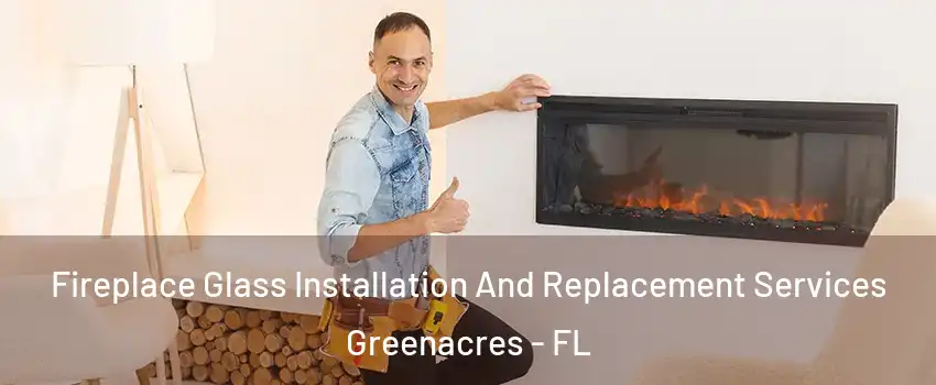  Fireplace Glass Installation And Replacement Services Greenacres - FL