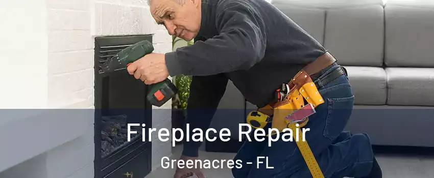  Fireplace Repair Greenacres - FL