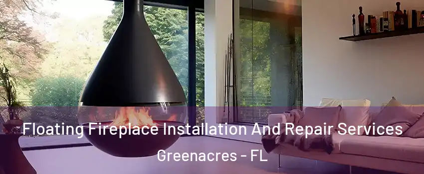 Floating Fireplace Installation And Repair Services Greenacres - FL