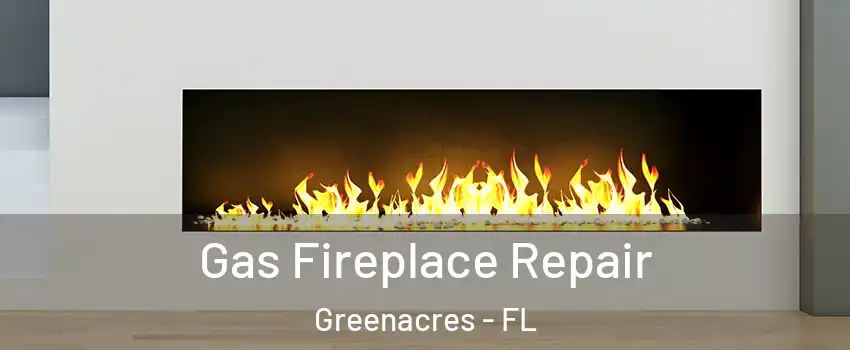  Gas Fireplace Repair Greenacres - FL