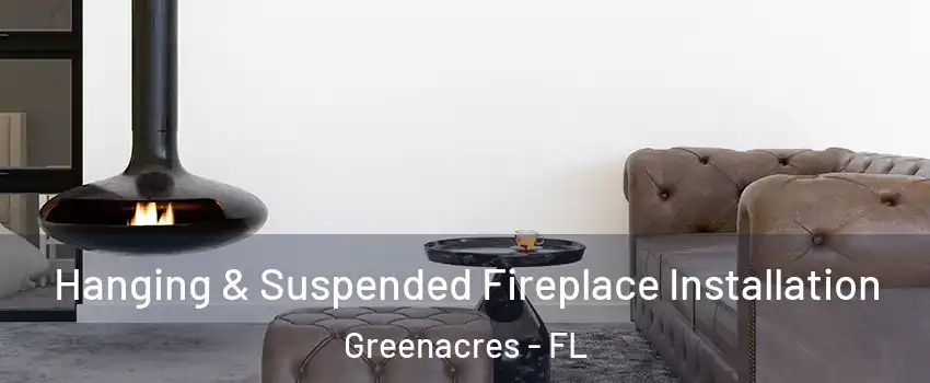  Hanging & Suspended Fireplace Installation Greenacres - FL