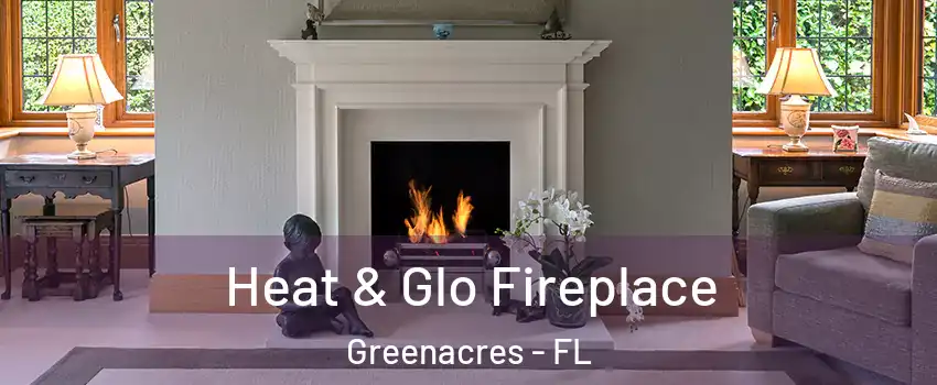  Heat & Glo Fireplace Greenacres - FL