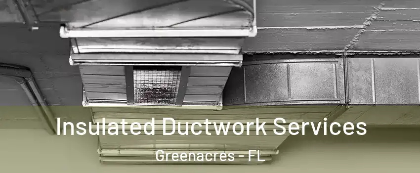  Insulated Ductwork Services Greenacres - FL