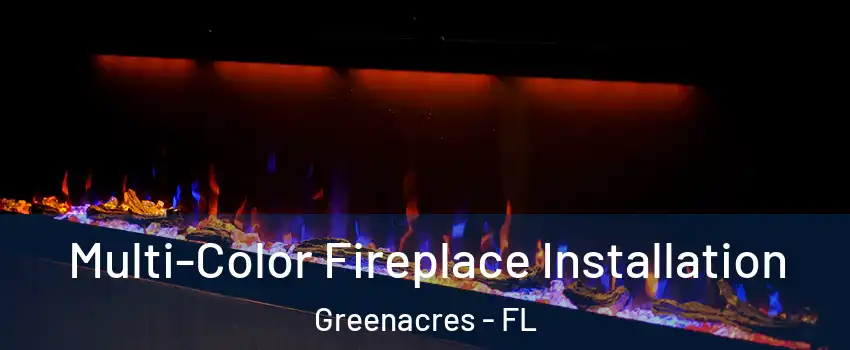  Multi-Color Fireplace Installation Greenacres - FL