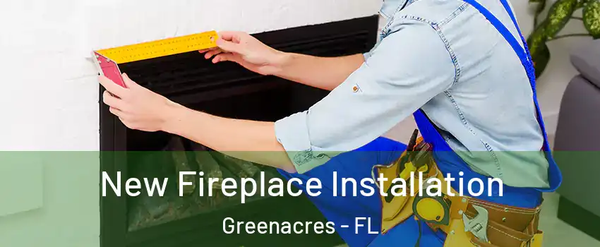  New Fireplace Installation Greenacres - FL