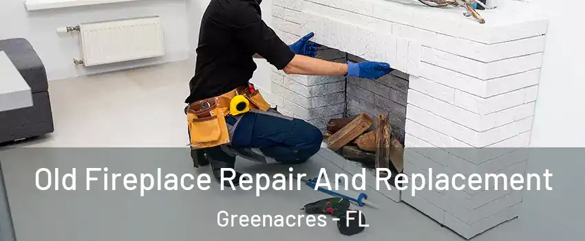  Old Fireplace Repair And Replacement Greenacres - FL