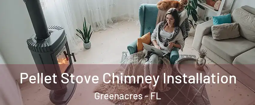  Pellet Stove Chimney Installation Greenacres - FL