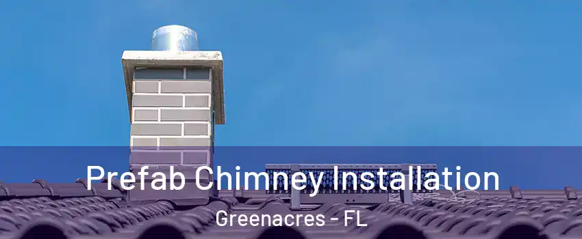  Prefab Chimney Installation Greenacres - FL