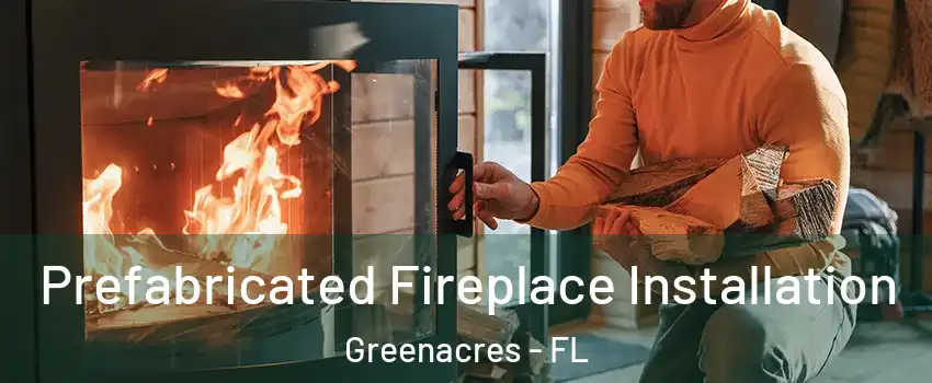  Prefabricated Fireplace Installation Greenacres - FL