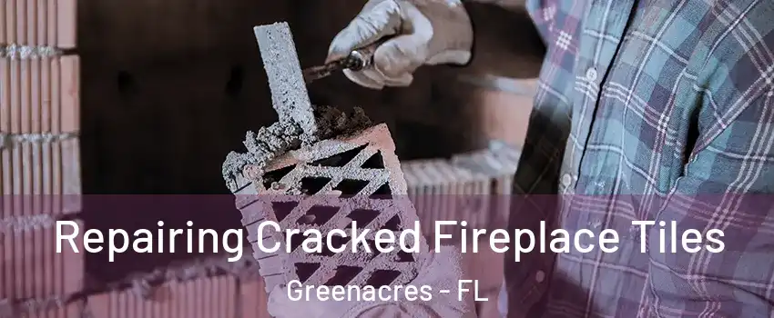  Repairing Cracked Fireplace Tiles Greenacres - FL