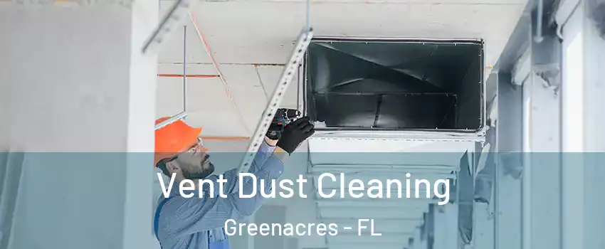  Vent Dust Cleaning Greenacres - FL