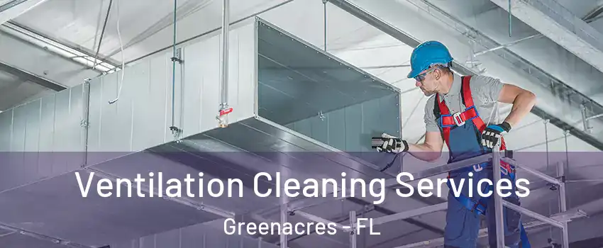  Ventilation Cleaning Services Greenacres - FL