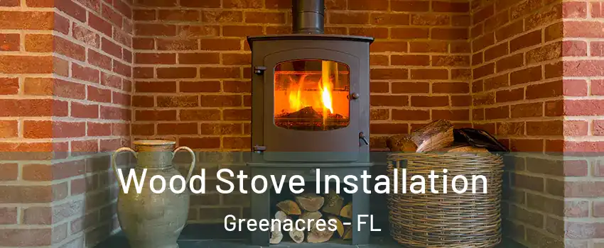  Wood Stove Installation Greenacres - FL