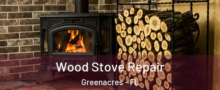  Wood Stove Repair Greenacres - FL